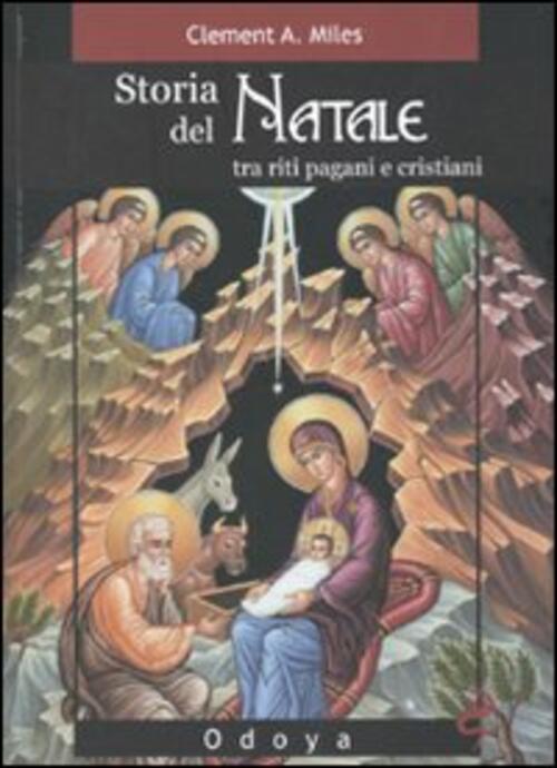 Storia Del Natale. Tra Riti Pagani E Cristiani