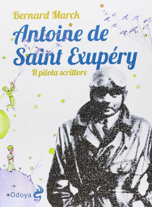 Antoine De Saint Exupery. Il Pilota Scrittore