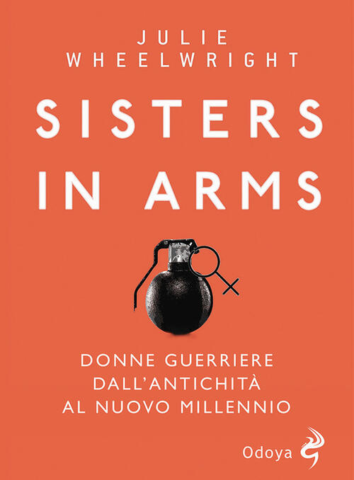 Sisters In Arms. Donne Guerriere Dall'antichita Al Nuovo Millennio