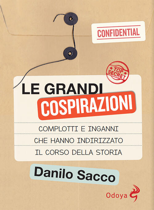 Le Grandi Cospirazioni. Complotti E Inganni Che Hanno Indirizzato Il Corso Della Storia. Nuova Ediz.