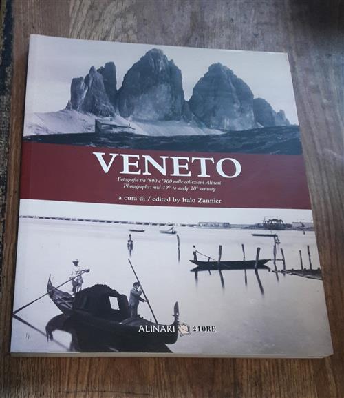 Il Veneto. Fotografie Tra '800 E '900 Nelle Collezioni Alinari Italo Zannier,