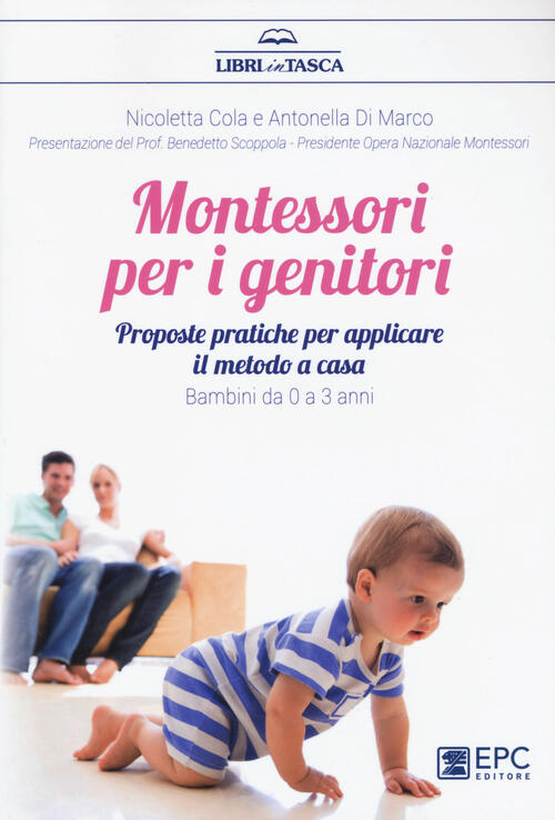 Montessori Per I Genitori. Proposte Pratiche Per Applicare Il Metodo A Casa. Bambini Da 0 A 3 Anni