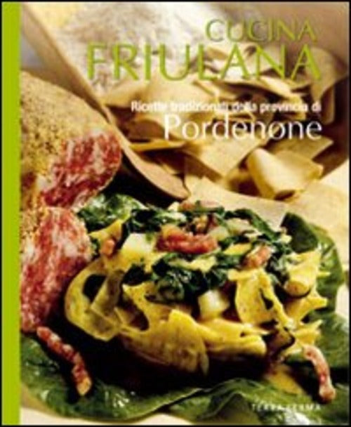 Cucina Friulana. Pordenone. Ricette Tradizionali Della Provincia Di Pordenone