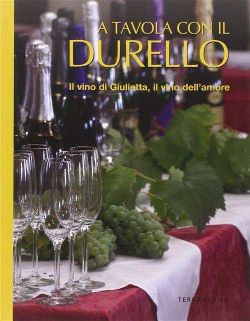 A Tavola Con Il Durello. Il Vino Di Giulietta, Il Vino Dell'amore