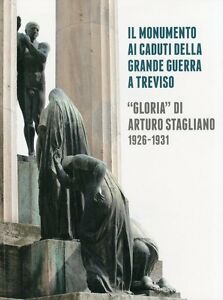 Il Monumento Ai Caduti Della Grande Guerra A Treviso. Gloria Di Arturo Stagliano 1926 1931