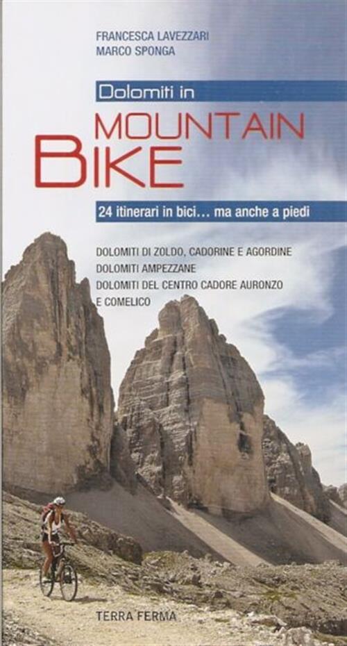 Dolomiti In Mountain Bike. 24 Itinerari In Bici... Ma Anche A Piedi. Dolomiti Di Zoldo, Cadorine