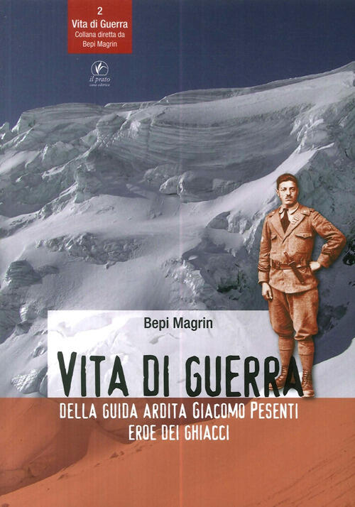 Vita Di Guerra Della Guida Ardita Giacomo Pesenti Eroe Dei Ghiacci