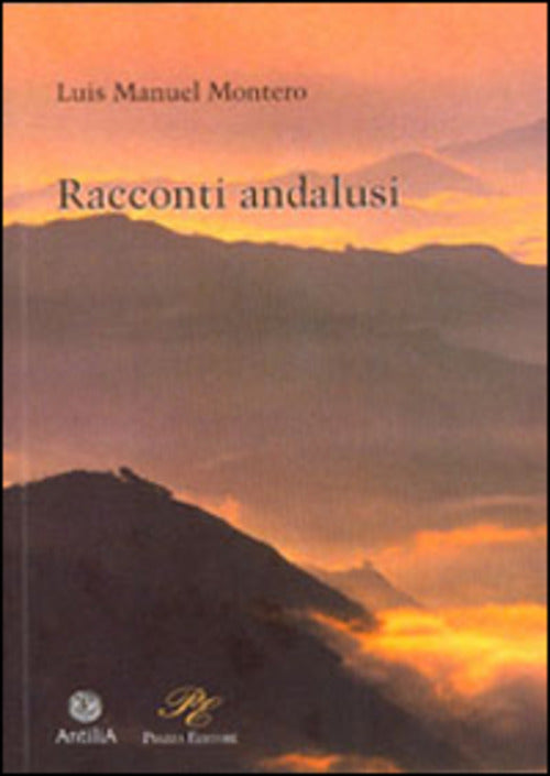 Racconti Andalusi Luis Manuel Montero Piazza Editore 2010