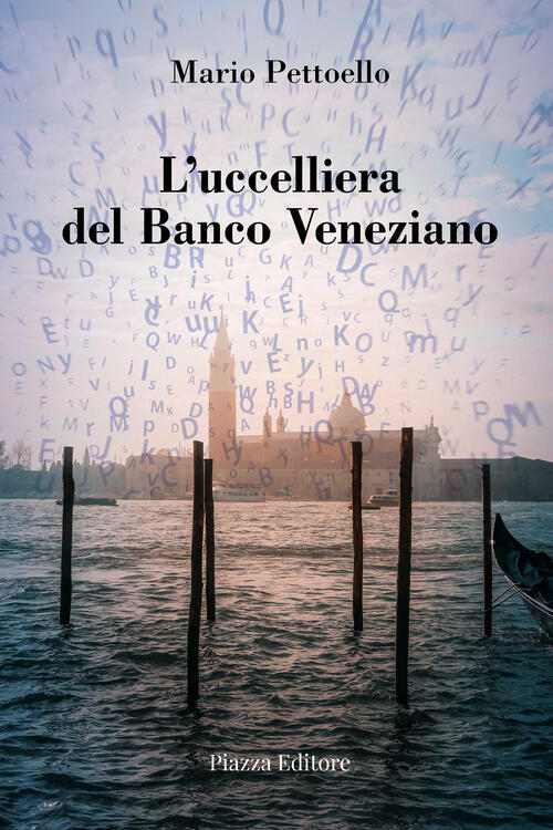 L'ucceliera Del Banco Veneziano Mario Pettoello Piazza Editore 2024