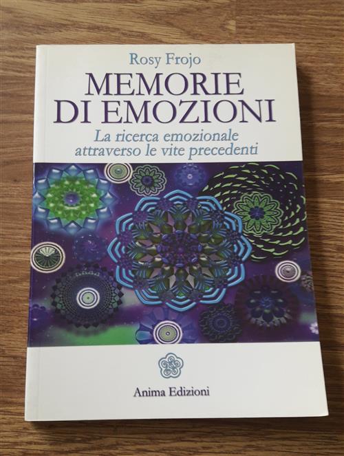 Memorie Di Emozioni. La Ricerca Emozionale Attraverso Le Vite Precedenti