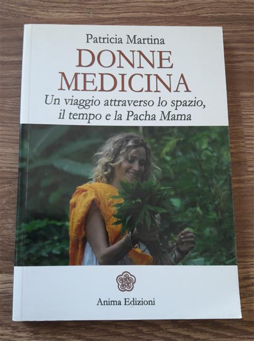 Donne Medicina. Un Viaggio Attraverso Lo Spazio, Il Tempo E La Pacha Mama