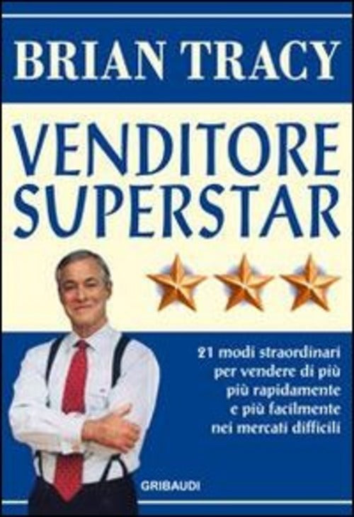 Venditore Superstar. Ventuno Modi Straordinari Per Vendere Di Piu, Piu Rapidam