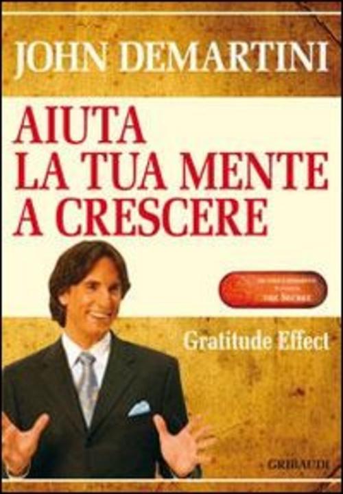 Aiuta La Tua Mente A Crescere. Gratitude Effect John F. Demartini Gribaudi 201