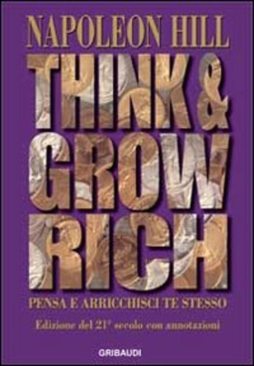 Think And Grow Rich. Pensa E Arricchisci Te Stesso Napoleon Hill Gribaudi 2012