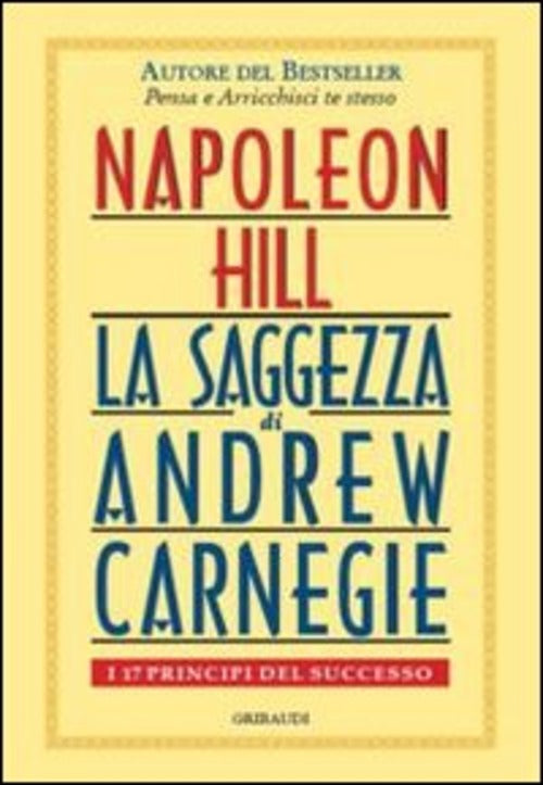 Saggezza Di Andrew Carnegie. I 17 Principi Del Successo Napoleon Hill Gribaudi