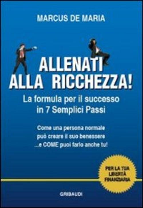 Allenati Alla Ricchezza! La Formula Per Il Successo In 7 Semplici Passi Marcus