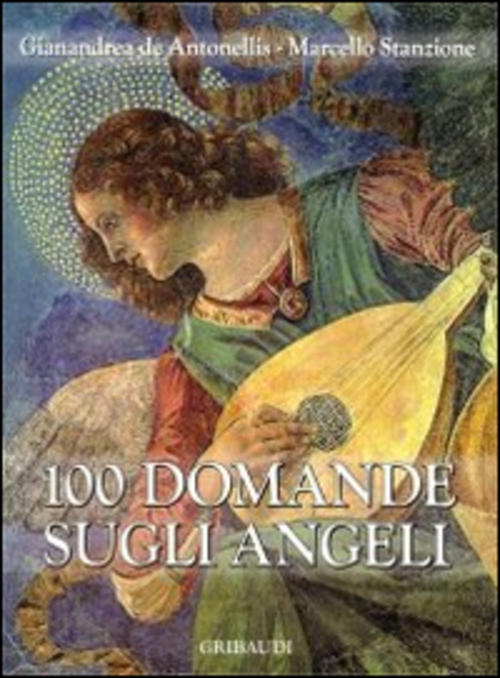 100 Domande Sugli Angeli Gianandrea De Antonellis Gribaudi 2014