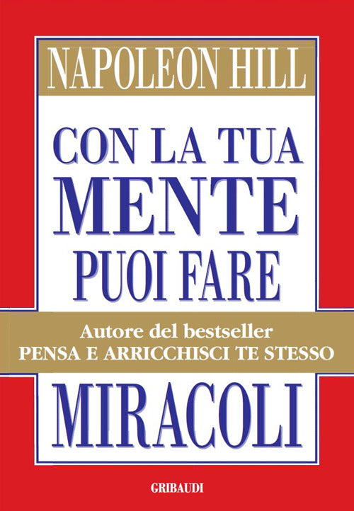 Con La Tua Mente Puoi Fare Miracoli Napoleon Hill Gribaudi 2014