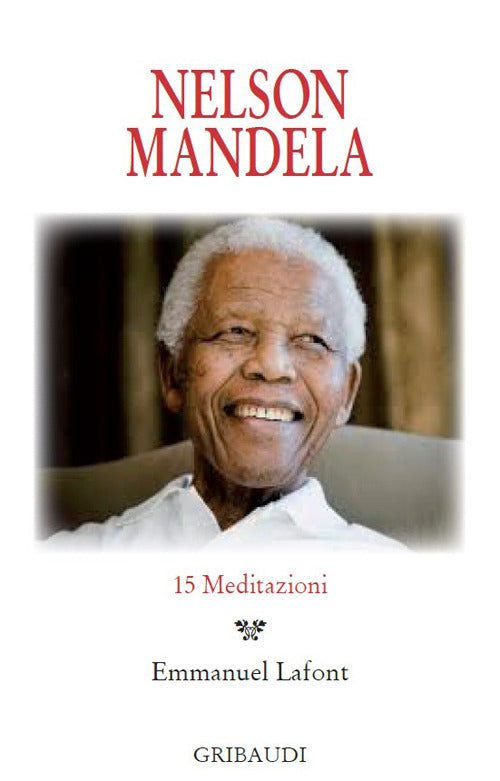 Nelson Mandela. 15 Meditazioni E. Lafont Gribaudi 2015