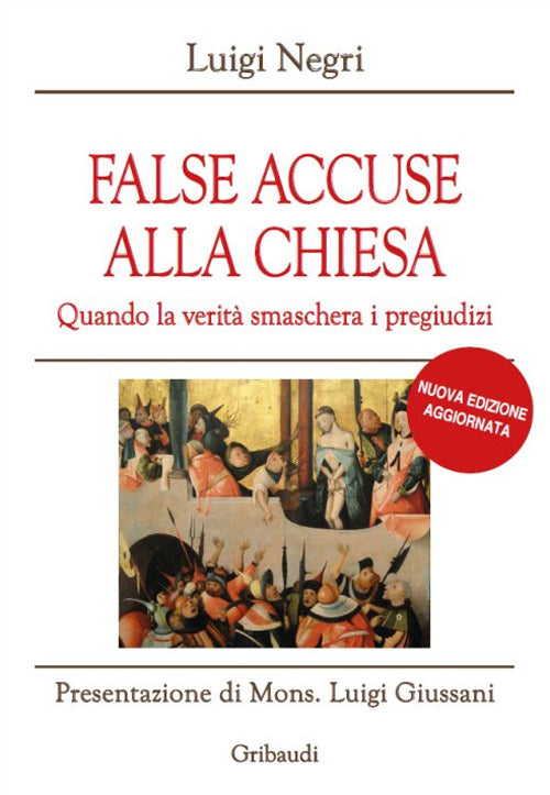 False Accuse Alla Chiesa. Quando La Verita Smaschera I Pregiudizi Luigi Negri