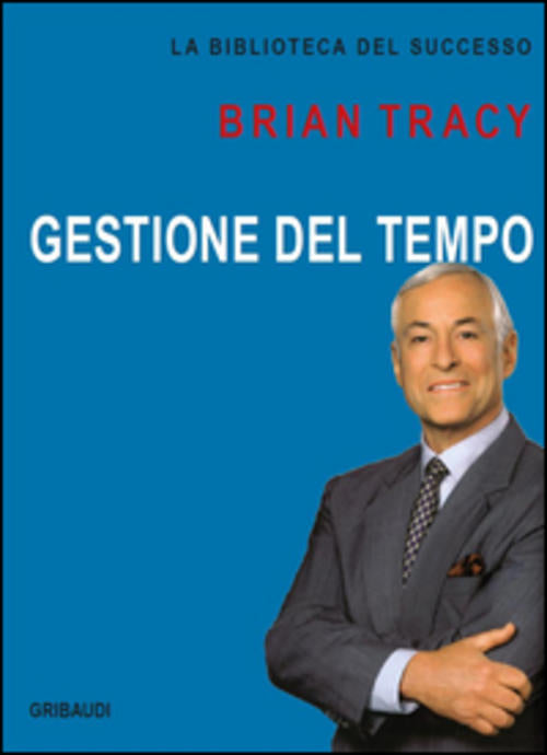 Gestione Del Tempo Brian Tracy Gribaudi 2015