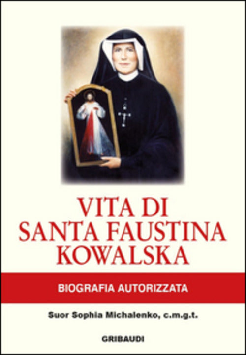 Vita Di Santa Faustina Kowalska. Biografia Autorizzata Sophia Michalenko Griba