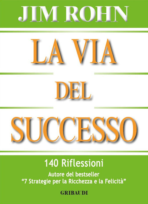 La Via Del Successo. 140 Riflessioni Jim Rohn Gribaudi 2016