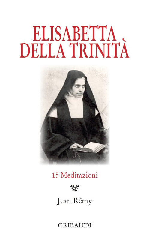 Elisabetta Della Trinita. 15 Meditazioni Jean Remy Gribaudi 2017