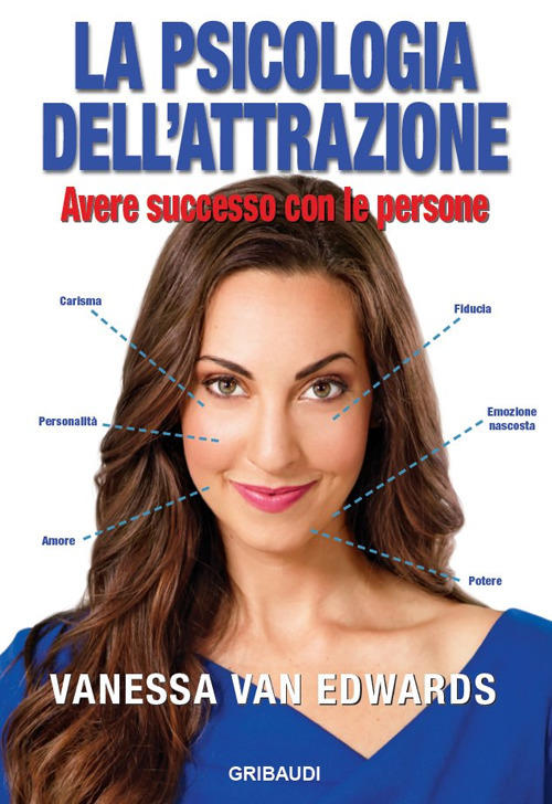 La Psicologia Dell'attrazione. Avere Successo Con Le Persone Vanessa Edwards G