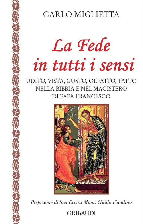 La Fede In Tutti I Sensi. Udito, Vista, Gusto, Olfatto, Tatto Nella Bibbia E N