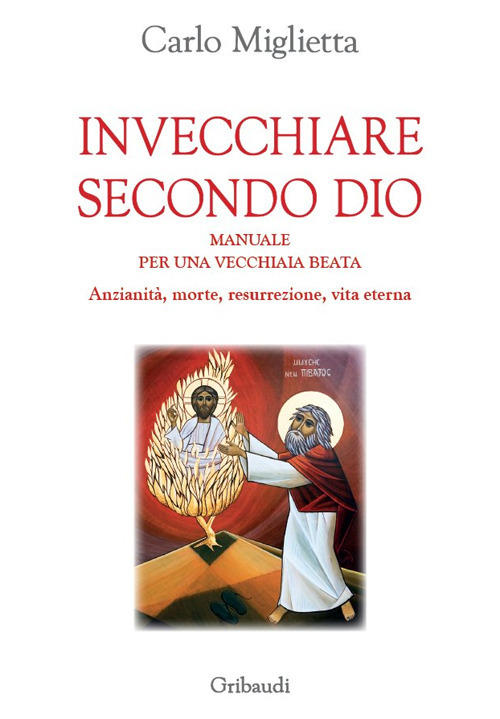 Invecchiare Secondo Dio. Manuale Per Una Vecchiaia Beata. Anzianita, Morte, Re