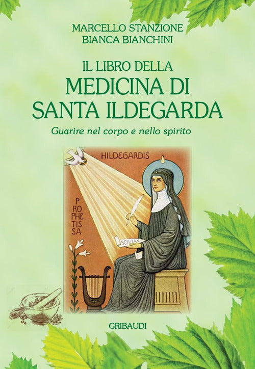 Il Libro Della Medicina Di Santa Ildegarda. Guarire Nel Corpo E Nello Spirito