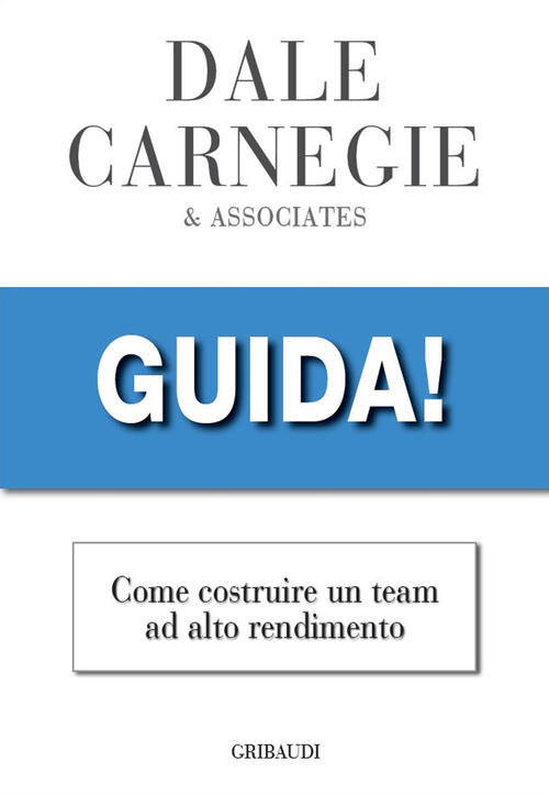 Guida! Come Costruire Un Team Ad Alto Rendimento Dale Carnegie Gribaudi 2022