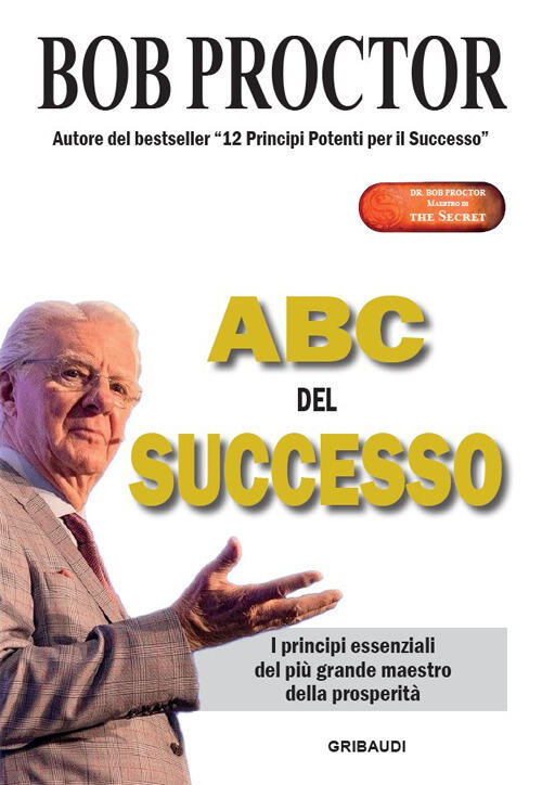 Abc Del Successo. I Principi Essenziali Del Piu Grande Maestro Della Prosperit