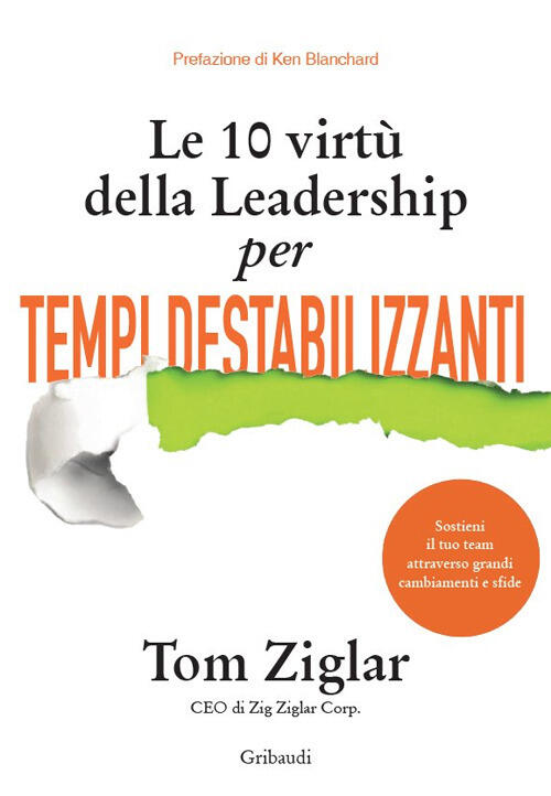 Le 10 Virtu Della Leadership Per Tempi Destabilizzanti Tom Ziglar Gribaudi 202