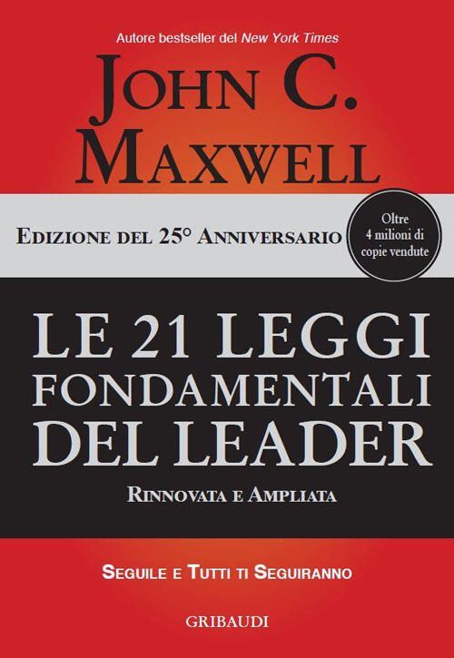 Le 21 Leggi Fondamentali Del Leader. Ediz. 25º Anniversario John C. Maxwell Gr