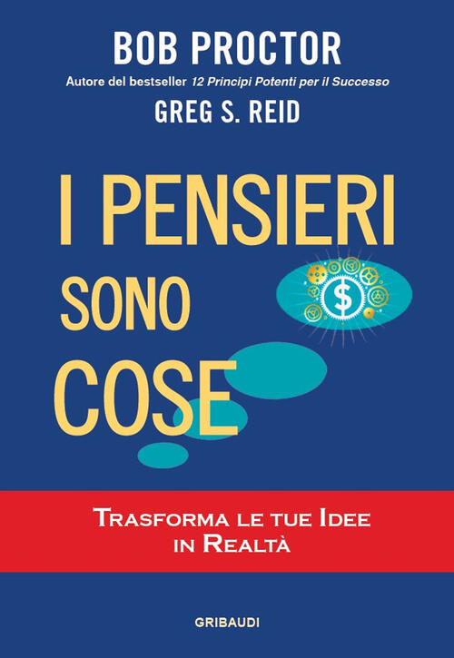 I Pensieri Sono Cose. Trasforma Le Tue Idee In Realta Bob Proctor Gribaudi 202