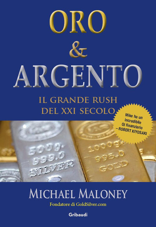 Oro & Argento. Il Grande Rush Del Xxi Secolo Michael Maloney Gribaudi 2023