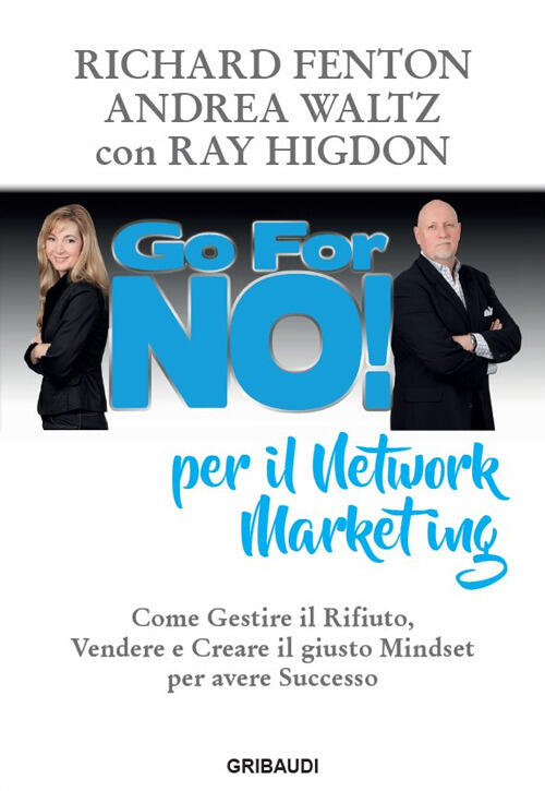 Go For No! Per Il Network Marketing. Come Gestire Il Rifiuto, Vendere E Creare