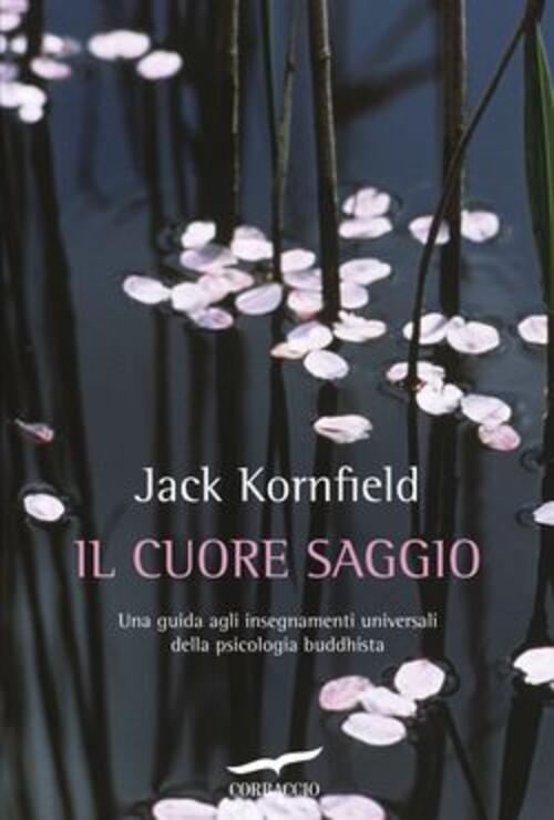 Il Cuore Saggio. Una Guida Agli Insegnamenti Universali Della Psicologia Buddh