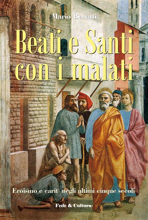 Beati E Santi Con I Malati. Eroismo E Carita Negli Ultimi Cinque Secoli Mario