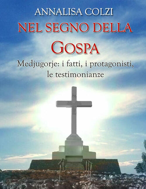 Nel Segno Della Gospa. Medjugorje: La Storia, I Protagonisti, Le Testimonianze