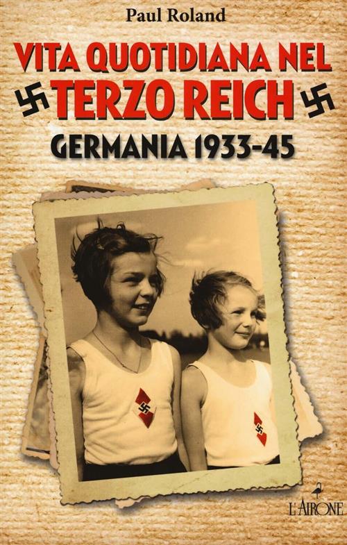 Vita Quotidiana Nel Terzo Reich. Germania 1933-45