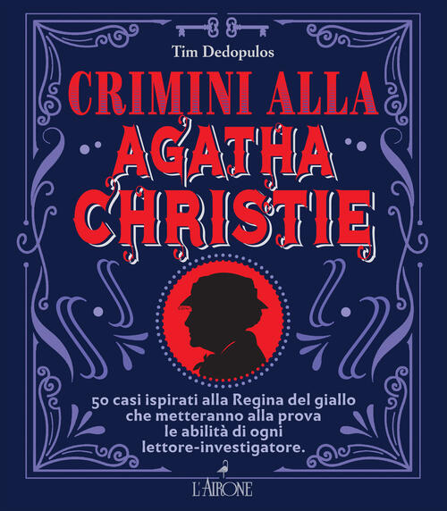 Crimini Alla Agatha Christie. 50 Casi Ispirati Alla Regina Del Giallo Che Mett