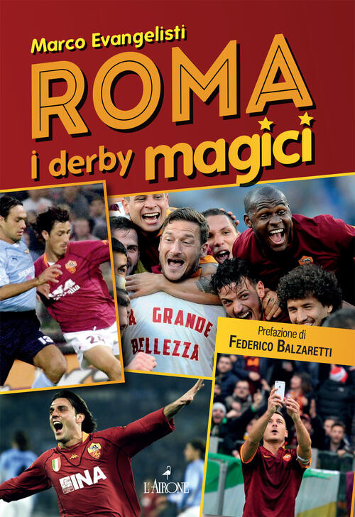 Roma. I Derby Magici Marco Evangelisti L'airone Editrice Roma 2023