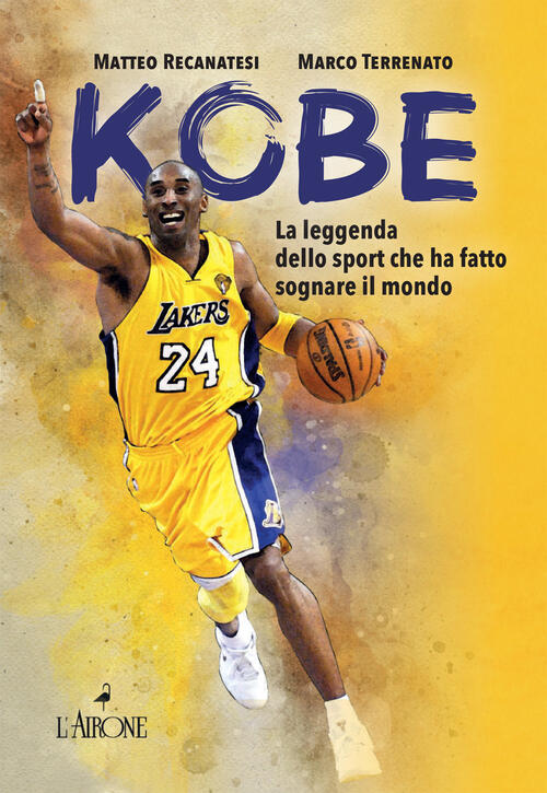 Kobe. Il Mito Sportivo Che Ha Fatto Sognare Il Mondo. Nuova Ediz. Matteo Recan