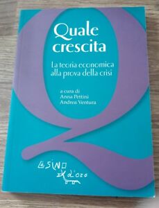 Quale Crescita? La Teoria Economica Alla Prova Della Crisi