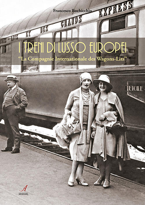 I Treni Europei Di Lusso. La Compagnie Internationale Des Wagons-Lits Francesc