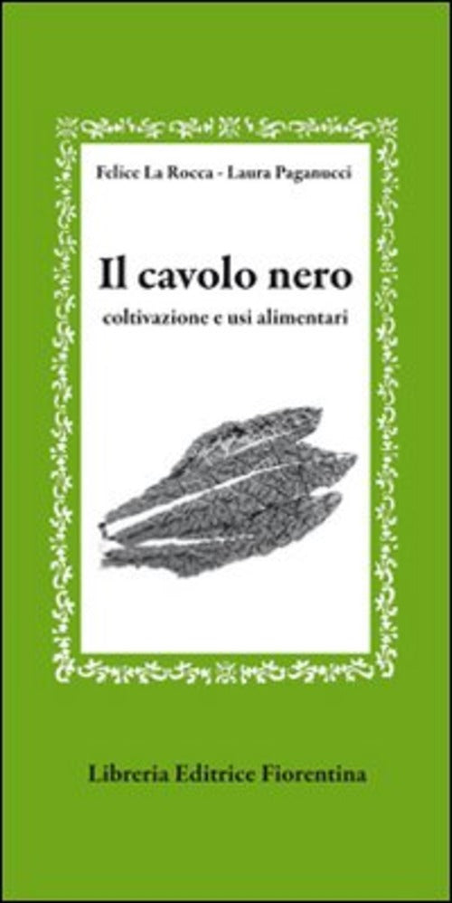 Il Cavolo Nero. Coltivazione E Usi Alimentari Felice La Rocca Libreria Editric