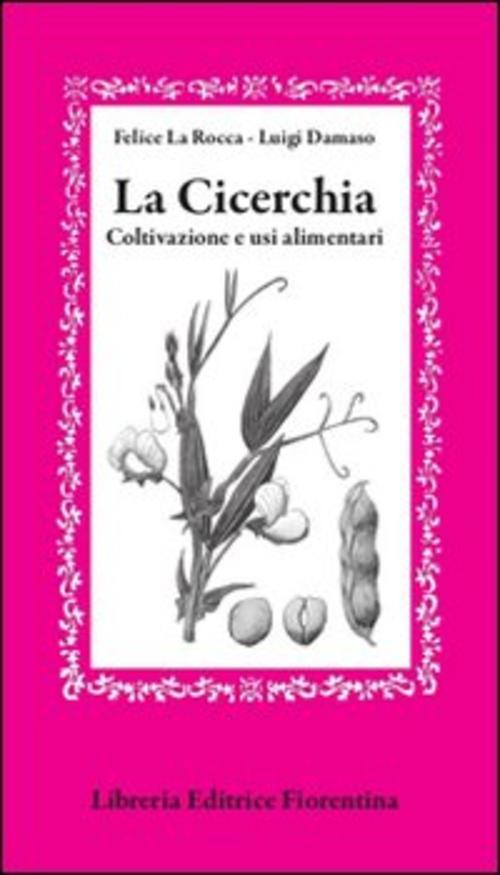 La Cicerchia. Coltivazione E Usi Alimentari Felice La Rocca Libreria Editrice